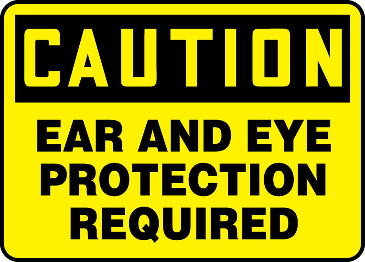Safety Sign - CAUTION EAR AND EYE PROTECTION REQUIRED
